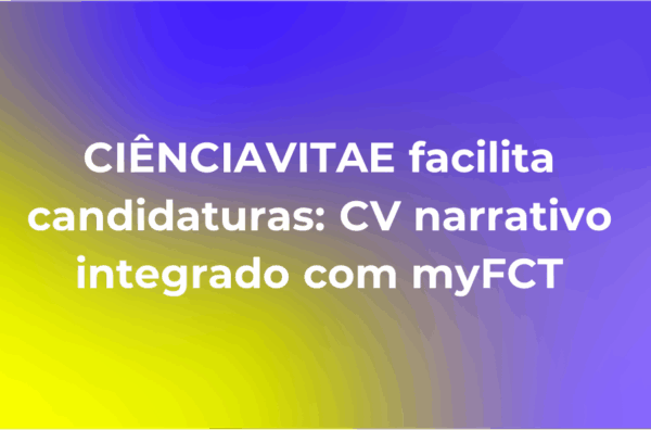 CIÊNCIAVITAE facilita candidaturas: CV narrativo integrado com myFCT